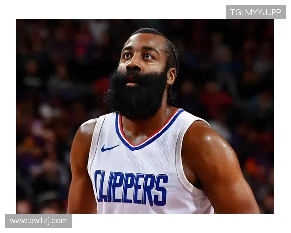 快船迎来夺冠良机哈登防守能力显著提升助力球队争冠